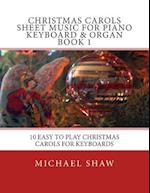 Christmas Carols Sheet Music For Piano Keyboard & Organ Book 1: 10 Easy To Play Christmas Carols For Keyboards 