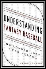Understanding Fantasy Baseball - No Longer Just for Nerds
