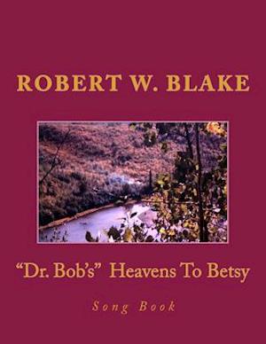 Dr. Bob's Heavens to Betsy Song Book