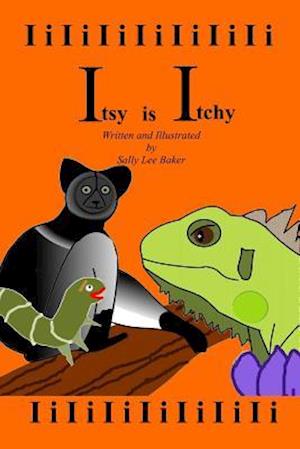 Itsy is Itchy: A fun read aloud illustrated tongue twisting tale brought to you by the letter "I".