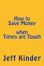 How to Save Money When Times Are Tough