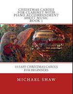 Christmas Carols For Clarinet With Piano Accompaniment Sheet Music Book 1: 10 Easy Christmas Carols For Beginners 