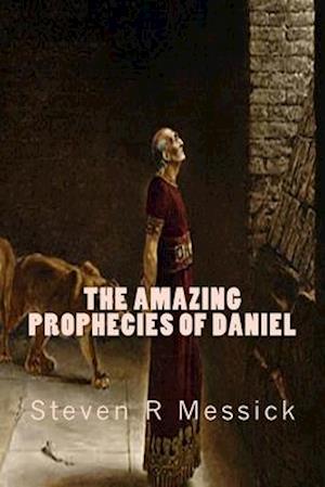 The Amazing Prophecies Of Daniel