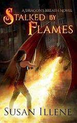 Stalked by Flames: A Dragon's Breath Novel 