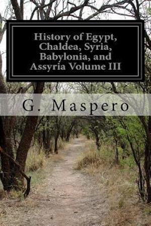 History of Egypt, Chaldea, Syria, Babylonia, and Assyria Volume III