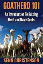 Goatherd 101: An Introduction to Raising Meat and Dairy Goats 