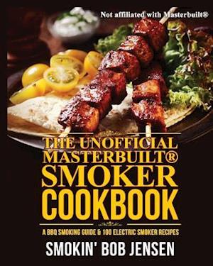 The Unofficial Masterbuilt Smoker Cookbook