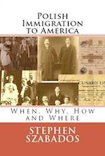 Polish Immigration to America: When, Why, How and Where 