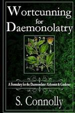 Wortcunning for Daemonolatry: A Formulary for the Daemonolater Alchemist and Gardener 