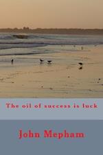 The Oil of Success Is Luck