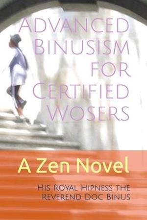 Advanced Binusism for Certified Wosers: A Zen Novel