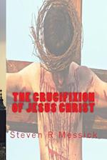 The Crucifixion Of Jesus Christ