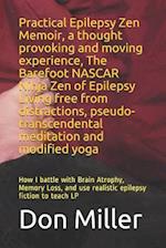 Practical Epilepsy Zen Memoir, a Thought Provoking and Moving Experience, the Barefoot NASCAR Ninja Zen of Epilepsy Living Free from Distractions, Pse