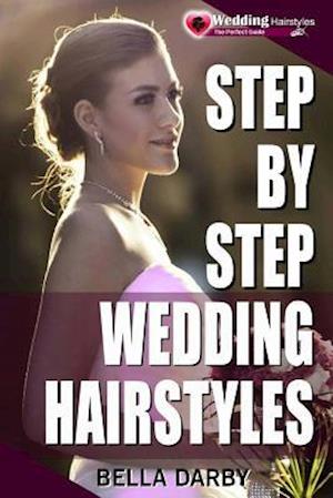 Step by Step Wedding Hairstyles: Best and Easy Step by Step Wedding Hairstyles that takes 15 Minutes or Less (Wedding Hairstyles, Wedding Hair, Bridal