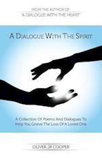 A Dialogue With The Spirit: A Collection Of Poems And Dialogues To Help You Grieve The Loss Of A Loved One 