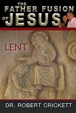 The Father Fusion of Jesus-Lent