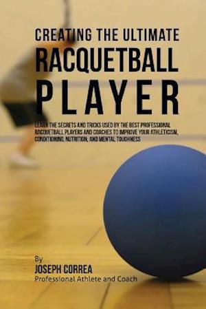 Creating the Ultimate Racquetball Player
