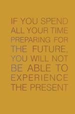 If You Spend All Your Time Preparing for the Future