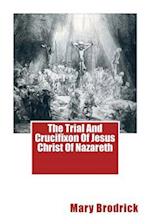 The Trial And Crucifixon Of Jesus Christ Of Nazareth