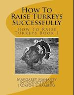 How to Raise Turkeys Successfully