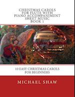 Christmas Carols For Flute With Piano Accompaniment Sheet Music Book 1: 10 Easy Christmas Carols For Beginners 