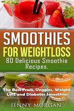 Smoothies for Weight Loss. 80 Delicious Smoothie Recipes.
