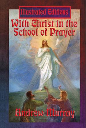 With Christ in the School of Prayer (Illustrated Edition)