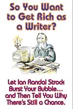 So You Want to Get Rich as a Writer? Let Ian Randal Strock Burst Your Bubble... and Then Tell You Why There's Still a Chance.