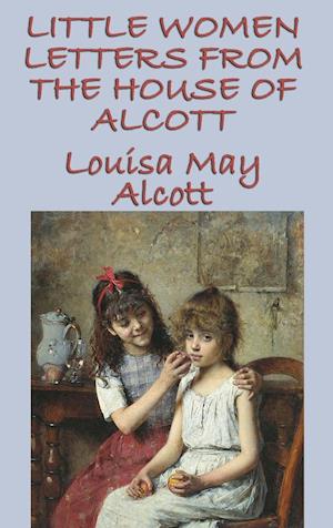 Little Women Letters from the House of Alcott