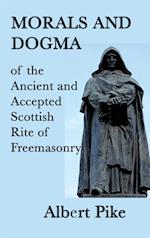 Morals and Dogma of the Ancient and Accepted Scottish Rite of Freemasonry