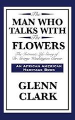 The Man Who Talks with the Flowers: The Intimate Life Story of Dr. George Washington Carver 