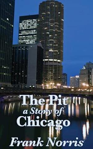 The Pit: A Story of Chicago