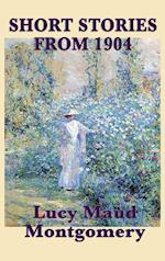 The Short Stories of Lucy Maud Montgomery from 1904