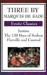 Three by Marquis de Sade: Justine, the 120 Days of Sodom, Florville and Courval 