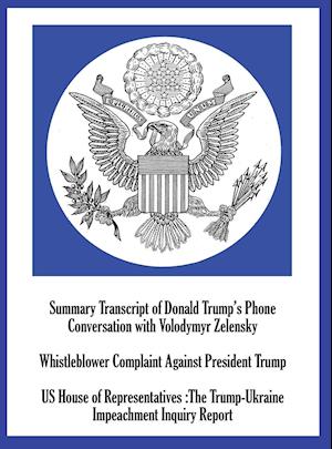 Summary Transcript of Donald Trump's Phone Conversation with Volodymyr Zelenskyy; Whistleblower Complaint Against President Trump; and US House of Representatives