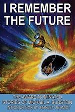 I Remember the Future: The Award-Nominated Stories of Michael A. Burstein 