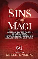 Sins of the Magi: RETELLING OF THE FAMOUS CHRISTMAS STORY INFORMED BY ARCHAELOLOGICAL AND ANCIENT HISTORICAL WORKS 
