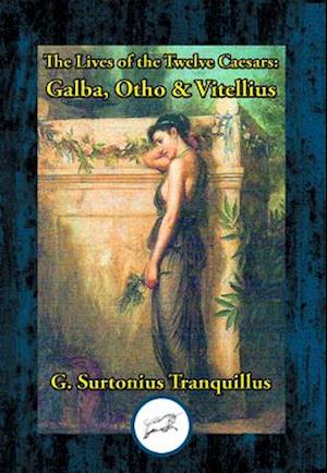 Lives of the Twelve Caesars: Galba, Otho & Vitellius