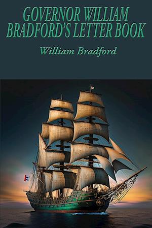 GOVERNOR WILLIAM BRADFORD'S LETTER BOOK