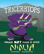 A Triceratops Would Not Make a Good Ninja