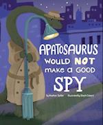 An Apatosaurus Would Not Make a Good Spy