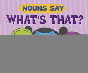 Nouns Say What's That?