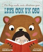 No Hay Nada Más Chistoso Que Leer Con un Oso = Bears Make the Best Reading Buddies