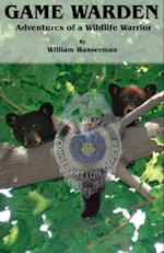 Game Warden: Adventures of a Wildlife Warrior