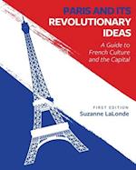 Paris and Its Revolutionary Ideas: A Guide to French Culture and the Capital 