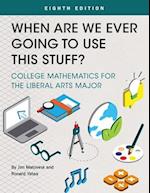 When Are We Ever Going To Use This Stuff?: College Mathematics for the Liberal Arts Major 