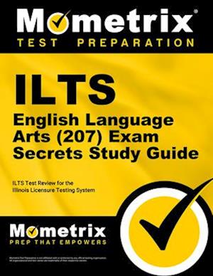 Ilts English Language Arts (207) Exam Secrets Study Guide