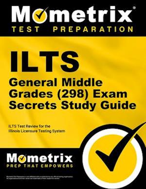 Ilts General Middle Grades (5-8) (298) Exam Secrets Study Guide