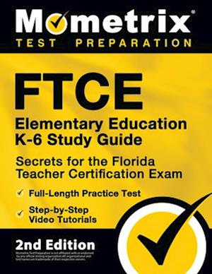 FTCE Elementary Education K-6 Study Guide Secrets for the Florida Teacher Certification Exam, Full-Length Practice Test, Step-by-Step Video Tutorials