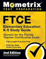 FTCE Elementary Education K-6 Study Guide Secrets for the Florida Teacher Certification Exam, Full-Length Practice Test, Step-by-Step Video Tutorials